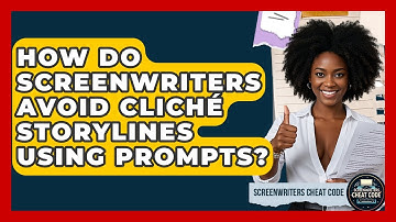How Do Screenwriters Avoid Cliché Storylines Using Prompts? - Screenwriter