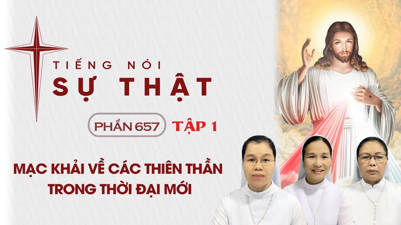 TIẾNG NÓI SỰ THẬT PHẦN 657 - MẠC KHẢI VỀ CÁC THIÊN THẦN TRONG THỜI ĐẠI MỚI TẬP 1  
