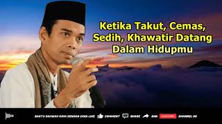 Ketika Takut, Cemas, Sedih, Khawatir Datang Dalam Hidupmu - Ceramah Ustadz Abdul Somad