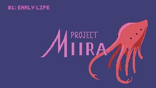 Project Miira 01: Early Life