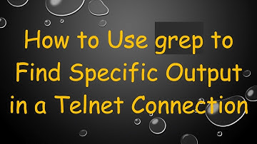 How to Use grep to Find Specific Output in a Telnet Connection