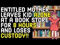 r/entitledparents - Entitled Mother Leaves Her Child All Alone At A Store For 8 HOURS!!