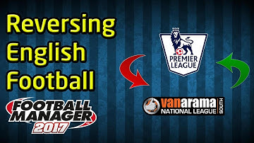 FM17 Experiment: What If You Swapped The Top and Bottom Leagues?