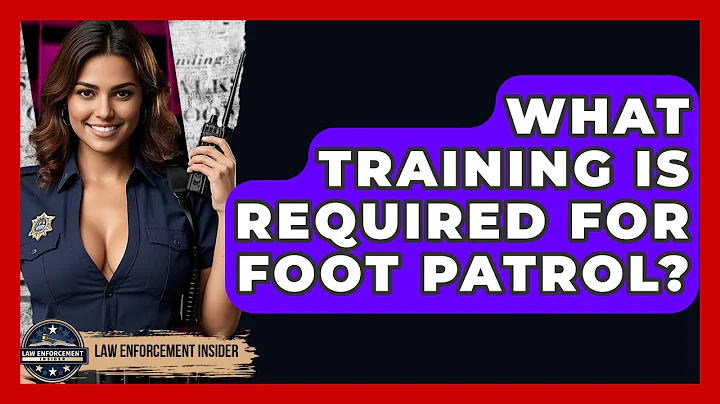 What Training Is Required For Foot Patrol? - Law Enforcement Insider