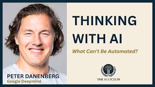 Thinking With AI: What Can’t Be Automated? [Peter Danenberg, Google DeepMind] #18