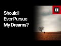 Should I Ever Pursue My Dreams? // Ask Pastor John
