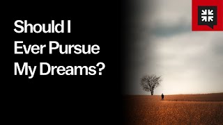 Should I Ever Pursue My Dreams?