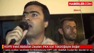 HDP'li Vekil Abdullah Zeydan  PKK Sizi Tükürüğüyle Boğar