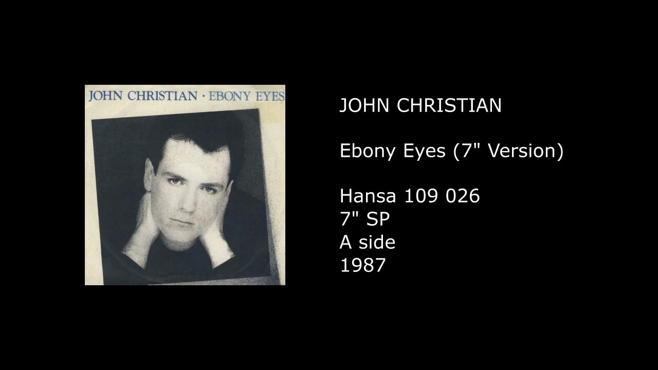 JOHN CHRISTIAN - Ebony Eyes (7'' Version) - 1987 - YouTube