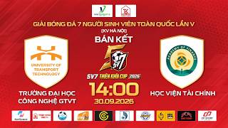 🔴TRỰC TIẾP BÁN KẾT 1: ĐH CN GIAO THÔNG VẬN TẢI - HỌC VIỆN TÀI CHÍNH | SV7 THIÊN KHÔI CUP 2026