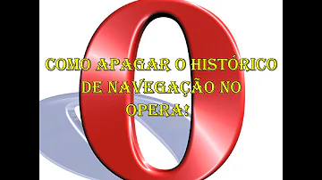 Como apagar o histórico do Opera?