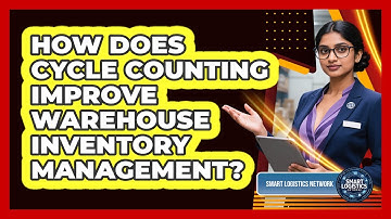 How Does Cycle Counting Improve Warehouse Inventory Management? - Smart Logistics Network