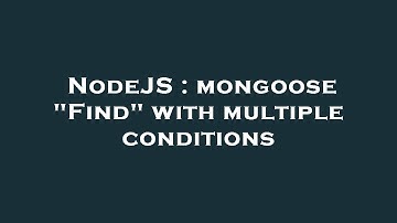 NodeJS : mongoose "Find" with multiple conditions