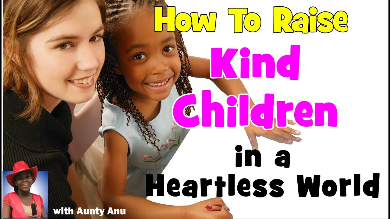 How To Raise Kind Children in a Heartless World 