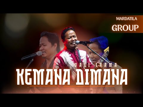 KEMANA DIMANA - JALI IRAMA |  Mardatila Group