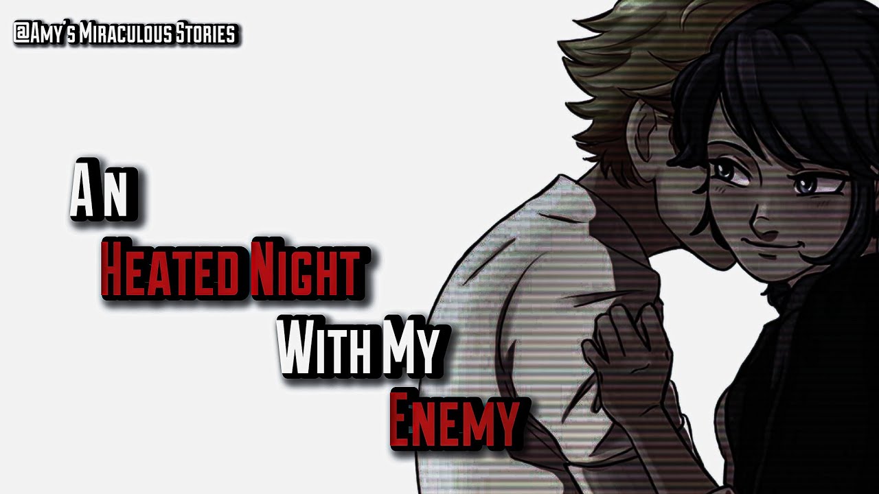 🍋Extr•^•eme Lemon🍋 || An Heated Night With My Enemy || One - Shot || Adrinette ||