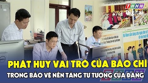 Phát huy vai trò của báo chí trong bảo vệ nền tảng tư tưởng của Đảng | Hà Nam TV