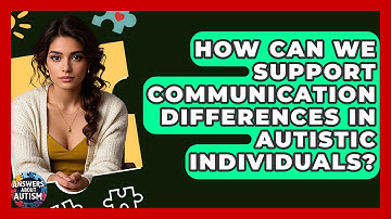 How Can We Support Communication Differences In Autistic Individuals? - Answers About Autism