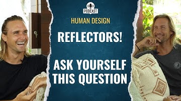 Reflectors Should Ask This Question | Human Design