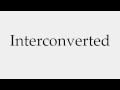 How to Pronounce Interconverted