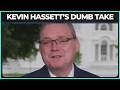 Is Kevin Hassett REALLY THIS DUMB?!?!