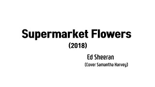 Ed Sheeran - Supermarket Flowers (Cover Samantha Harvey)