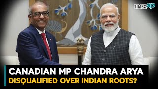 Canadian MP Chandra Arya Disqualified Over Indian Roots