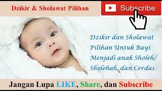 Terbaru - Dzikir dan Sholawat Pilihan untuk Bayi Menjadi Sholeh/Sholehah dan Cerdas