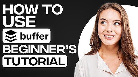 Buffer Social Media Management 2025: How To Use Buffer