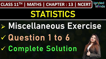 Class 11th Maths Chapter 13 | Miscellaneous Exercise (Question 1 to 6) | Statistics | NCERT