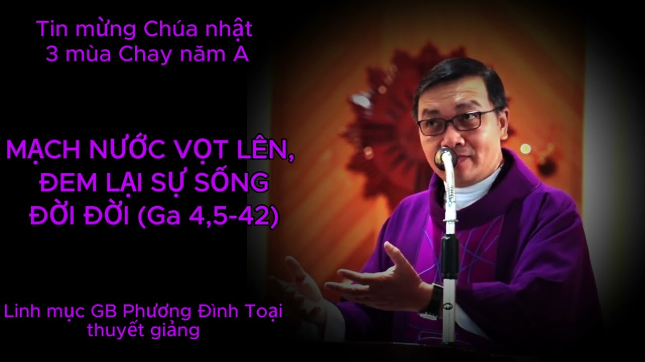 Tin mừng Chúa nhật 3 mùa Chay, năm A do cha GB Phương Đình Toại thuyết giảng