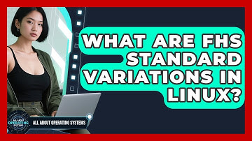 What Are FHS Standard Variations In Linux? - All About Operating Systems