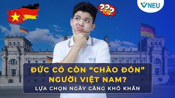 Đức có còn “chào đón” người Việt Nam? | VNEU-DU HỌC NGHỀ ĐỨC