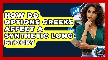 How Do Options Greeks Affect A Synthetic Long Stock? - Stock and Options Playbook
