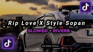 DJ OLD RIP LOVE X STYLE SOPAN VIRAL TIKTOK || (Slowed Riverb)🎧