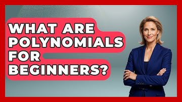 What Are Polynomials For Beginners? - Your Algebra Coach