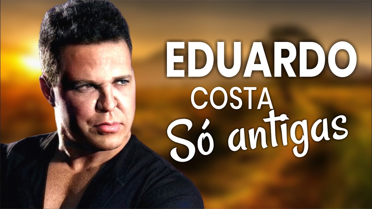 EDUARDO COSTA SÓ AS MELHORES - ANTIGAS E ROMÂNTICA