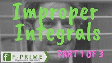 8.4 Introduction to Improper Integrals (Part 1 of  3) (BC)