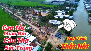 CAO TỐC CT.34 XÂY CẦU VƯỢT KÊNH THỐT NỐT, ĐƯỜNG TỈNH 921 TẠI HUYỆN CỜ ĐỎ