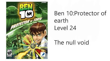 Ben 10:Protector of earth Level 24 or Last level The null void by [King goes for playing]