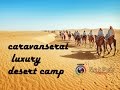 Caravanserai luxury desert camp by netpub production