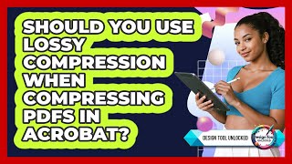 Should You Use Lossy Compression When Compressing PDFs In Acrobat? - Design Tool Unlocked