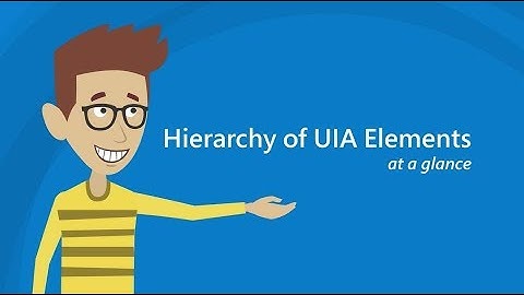 Part 1   Hierarchy of UIA Elements - At a Glance