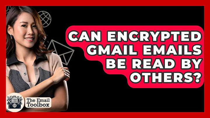 Can Encrypted Gmail Emails Be Read By Others? - TheEmailToolbox.com