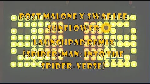 Post Malone x Swae Lee - Sunflower // Launchpad Remix (Spider-Man: Into The Spider-Verse)