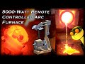 Building a 5,000W Remote Controlled Arc Furnace to Melt Steel and Ceramics