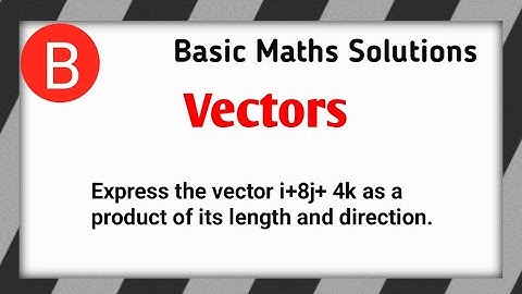 #vector | Express the vector as a product of its length and direction @basicmathssolutions510