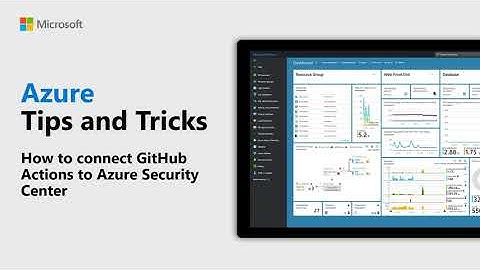 How to connect GitHub Actions to Azure Security Center | Azure Tips and Tricks