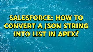 Salesforce How To Convert A Json String Into Listobject In Apex? 3 Solutions