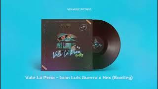 Vale La Pena - Juan Luis Guerra | Hex Bootleg (Original Mix)